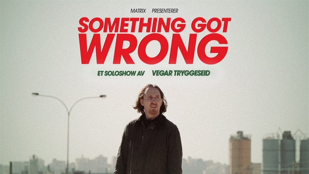 Something Got Wrong – Et soloshow av Vegar Tryggeseid