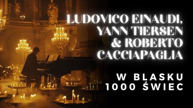 Koncert przy świecach – Ludovico Einaudi, Yann Tiersen and Roberto Cacciapaglia