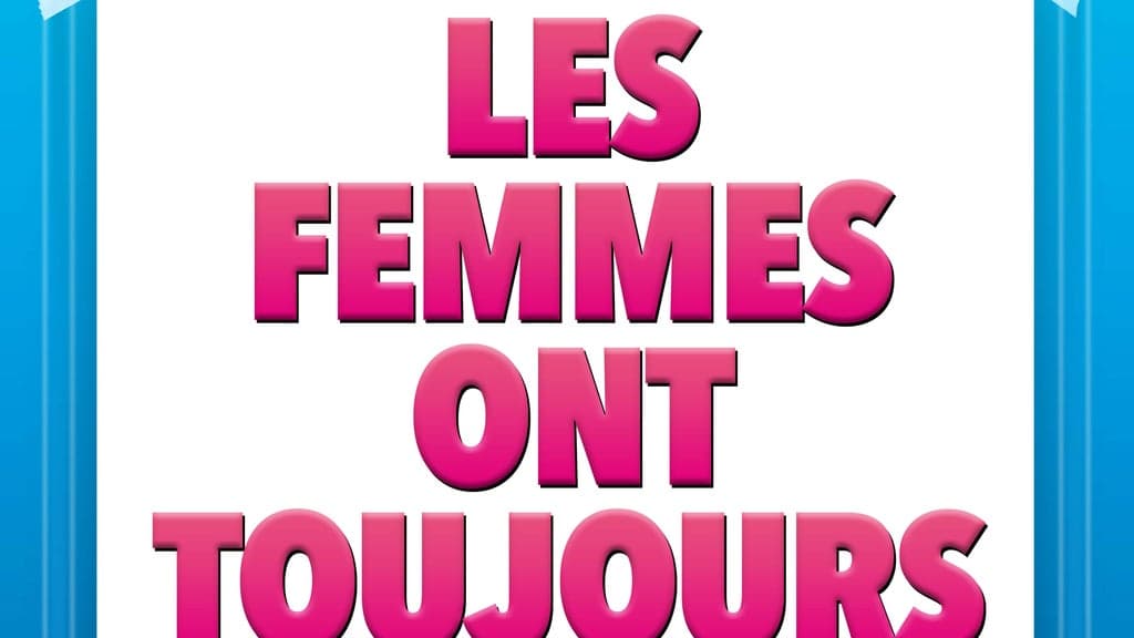 Les femmes ont toujours raison les hommes n’ont jamais tort