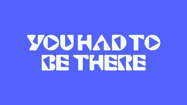 UH2BT: You Had To Be There
