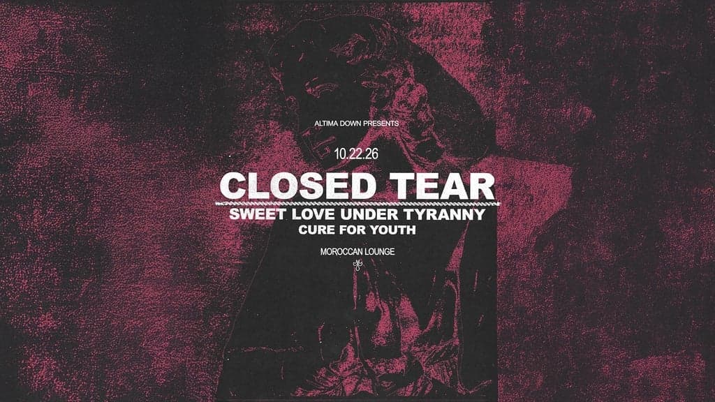 Altima Down Presents: Closed Tear w/ Sweet Love Under Tyranny & more!